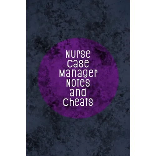 Nurse Case Manager Notes and Cheats: Funny Nursing Theme Notebook - Includes: Quotes From My Patients and Coloring Section - Graduation And Appreciati