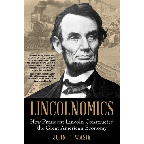 Lincolnomics: How President Lincoln Constructed the Great American Economy