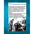 A Concise Law Dictionary of Words, Phrases, and Maxims: With an Explanatory List of Abbreviations Used in Law Books.