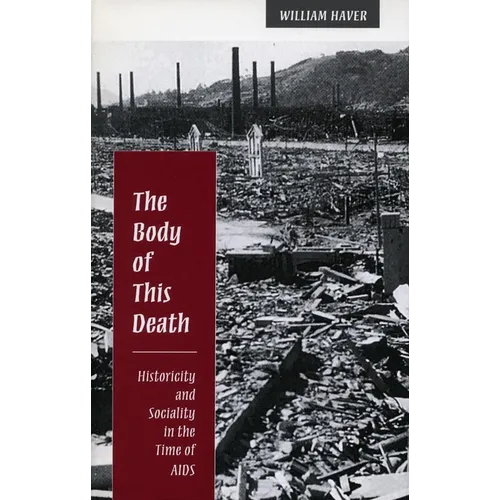 Body of This Death: Historicity and Sociality in the Time of AIDS