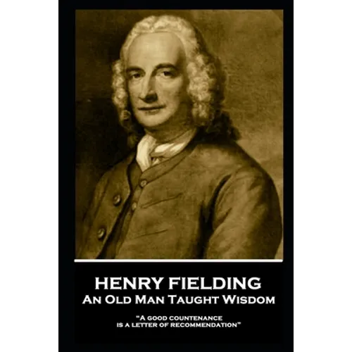 Henry Fielding - An Old Man Taught Wisdom: "A good countenance is a letter of recommendation"