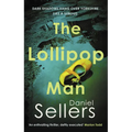 The Lollipop Man: The New Gritty Crime Novel from Bestselling Author Daniel Sellers
