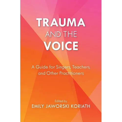 Trauma and the Voice: A Guide for Singers, Teachers, and Other Practitioners