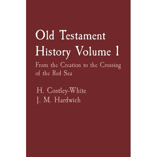 Old Testament History Volume 1: From the Creation to the Crossing of the Red Sea