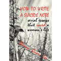 How to Write a Suicide Note: Serial Essays That Saved a Woman's Life