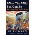 What the Wild Sea Can Be: The Future of the World's Ocean