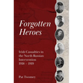 Forgotten Heroes: Irish Casualties in the North Russian Intervention 1918 - 1919