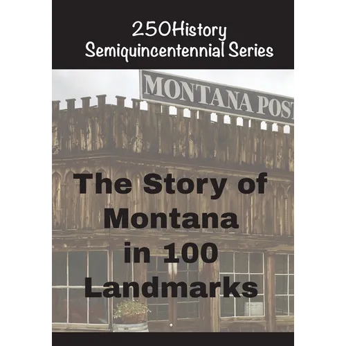 The Story of Montana In 100 Landmarks
