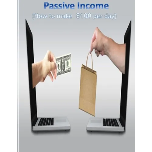 Passive Income: (How to make 100$ per day with more than 25 strategies)