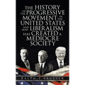 The History of the Progressive Movement in the United States and How Liberalism Has Created a Mediocre Society