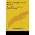 The Number System Of Algebra: Treated Theoretically And Historical (1890)
