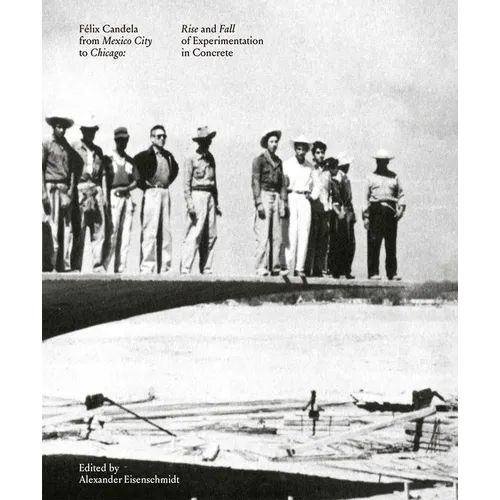 Félix Candela from Mexico City to Chicago: Rise and Fall of Experimentation in Concrete