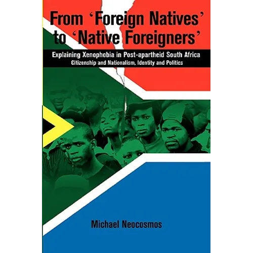 From "Foreign Natives" to "Native Foreigners". Explaining Xenophobia in Post-apartheid South Africa. 2nd Ed