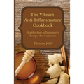 The Vibrant Anti-Inflammatory Cookbook: Healthy Anti-Inflammatory Recipes For beginners