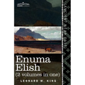 Enuma Elish (2 Volumes in One): The Seven Tablets of Creation; The Babylonian and Assyrian Legends Concerning the Creation of the World and of Mankind