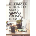 Ultimate Guide to Make Money from Home: Discover Many Ways To Make Money From Home: Affiliate Marketing, Blogging And More.