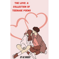The Love: A Collection of Teenage Poems