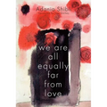 We Are All Equally Far from Love