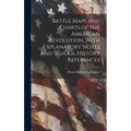 Battle Maps and Charts of the American Revolution, With Explanatory Notes and School History References
