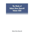 The Works of Hubert Howe Bancroft, Vol. XXXI: History of Washington, Idaho, and Montana, 1845-1889