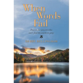 When Words Fail: Prayers for Prayers Who Can't Find the Words to Pray