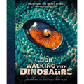 BBC Walking with Dinosaurs: Uncovering the Secret Stories of Prehistoric Life
