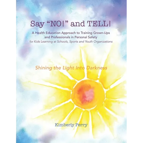 Say "NO!" and TELL!: A Health Education Approach to Training Grown-ups and Professionals in Personal Safety for Kids Learning at School, Sp