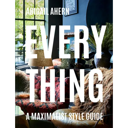 Everything: A Maximalist Style Guide