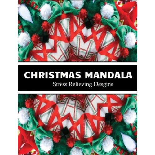 Christmas Mandala stress relieving designs: An adult coloring book for christmas mandala lovers