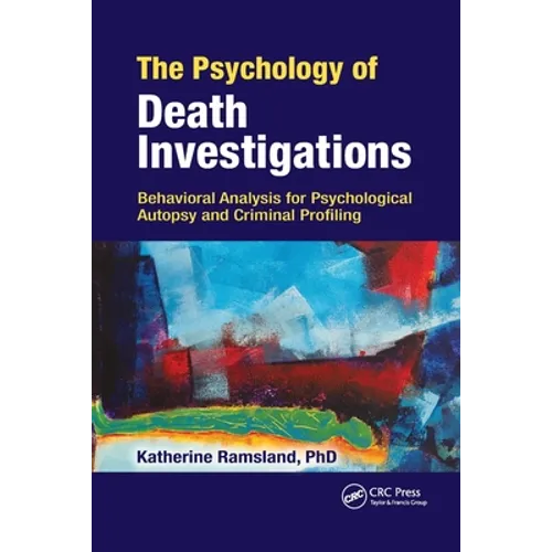 The Psychology of Death Investigations: Behavioral Analysis for Psychological Autopsy and Criminal Profiling