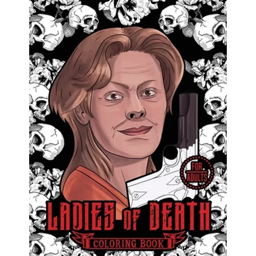 Ladies of Death: The Most Famous Women Serial Killers Coloring Book. A True Crime Adult Gift. For Adults Only