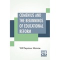 Comenius And The Beginnings Of Educational Reform: Edited By Nicholas Murray Butler
