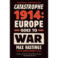 Catastrophe 1914: Europe Goes to War