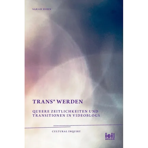 trans* Werden: Queere Zeitlichkeiten und Transitionen in Videoblogs