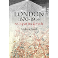 London 1870-1914: A City at Its Zenith