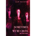 Sometime's We're Cruel and Other Stories