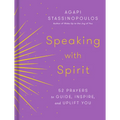 Speaking with Spirit: 52 Prayers to Guide, Inspire, and Uplift You