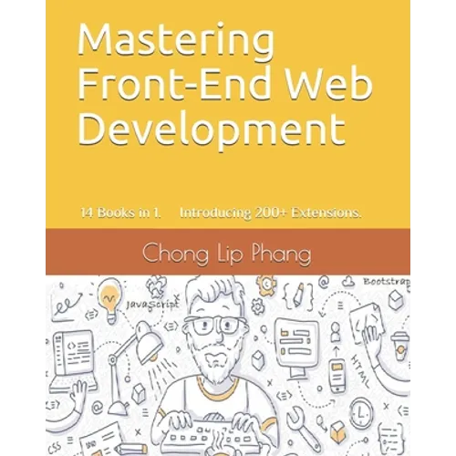 Mastering Front-End Web Development: 14 Books in 1. Introducing 200] Extensions. An Advanced Guide.