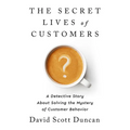 The Secret Lives of Customers: A Detective Story about Solving the Mystery of Customer Behavior