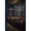 Forms Of Code Pleading For Nebraska, Kansas And Oklahoma; Volume 1