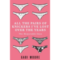 All The Pairs Of Knickers I've Lost Over The Years - The Memorable Ones: Lesbian Romance, Bisexual Romance, Interracial Romance, Erotica Short Stories