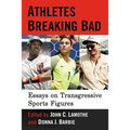 Athletes Breaking Bad: Essays on Transgressive Sports Figures
