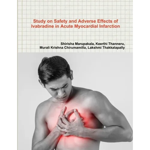 Study on Safety and Adverse Effects of Ivabradine in Acute Myocardial Infarction