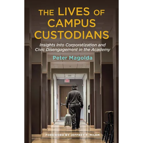 The Lives of Campus Custodians: Insights into Corporatization and Civic Disengagement in the Academy