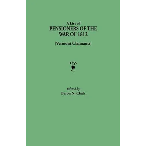 List of Pensioners of the War of 1812 [vermont Claimants]