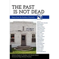 The Past Is Not Dead: Essays from the "Southern Quarterly"