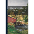 Harmony Grove Cemetery, Salem, Mass