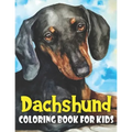 Dachshund Coloring Book for Kids: Discover This New Unique Collection Of Coloring Pages For Kids