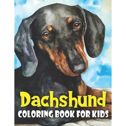 Dachshund Coloring Book for Kids: Discover This New Unique Collection Of Coloring Pages For Kids