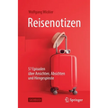 Reisenotizen: 57 Episoden Über Ansichten, Absichten Und Hirngespinste